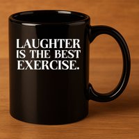 Laughter Is The Best Exercise Laughter Is The Best Medicine Funny Saying 11oz C Handle Ceramic Mug