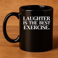 Laughter Is The Best Exercise Laughter Is The Best Medicine Funny Saying 11oz C Handle Ceramic Mug