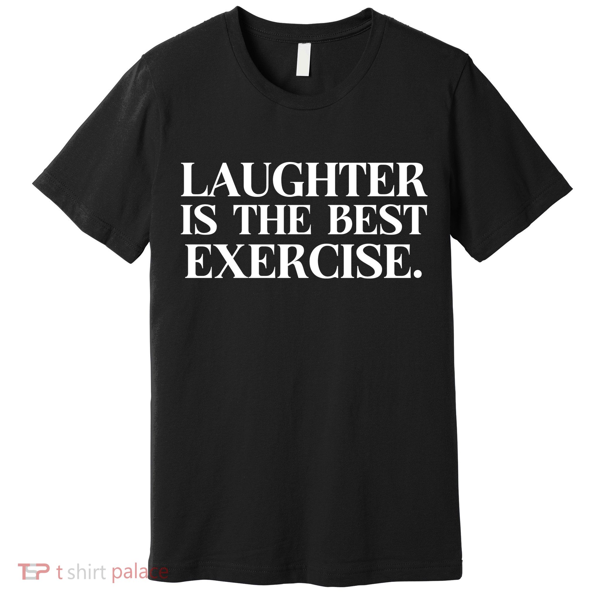 Laughter Is The Best Exercise Laughter Is The Best Medicine Funny Saying Premium T-Shirt