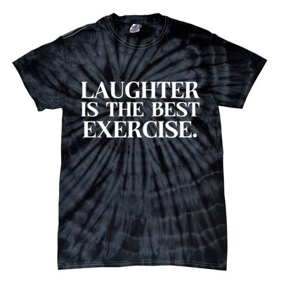 Laughter Is The Best Exercise Laughter Is The Best Medicine Funny Saying Tie-Dye T-Shirt