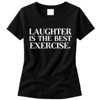Laughter Is The Best Exercise Laughter Is The Best Medicine Funny Saying Womens T-Shirt