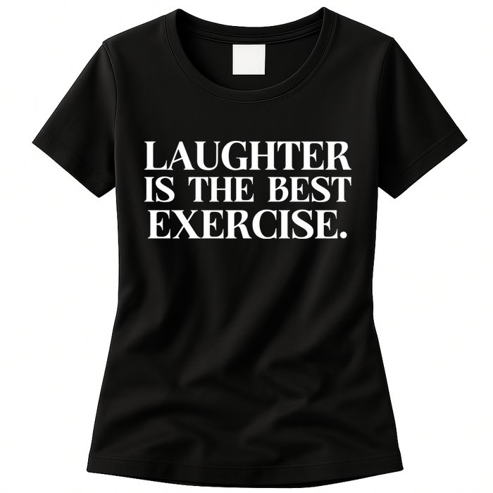 Laughter Is The Best Exercise Laughter Is The Best Medicine Funny Saying Womens T-Shirt