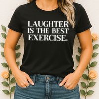 Laughter Is The Best Exercise Laughter Is The Best Medicine Funny Saying Womens T-Shirt