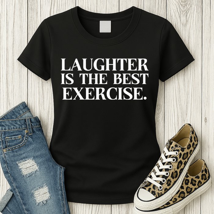 Laughter Is The Best Exercise Laughter Is The Best Medicine Funny Saying Womens T-Shirt