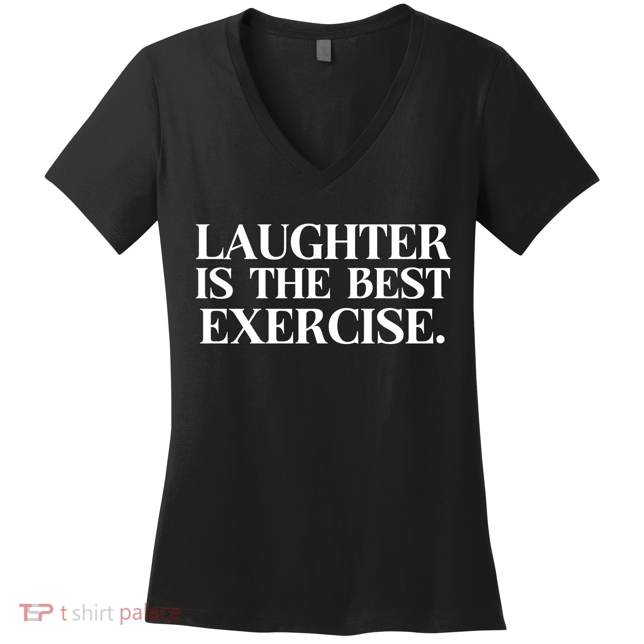 Laughter Is The Best Exercise Laughter Is The Best Medicine Funny Saying Women's V-Neck T-Shirt