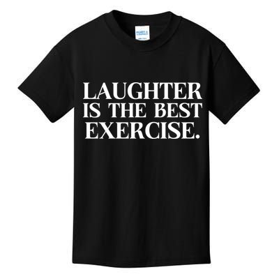 Laughter Is The Best Exercise Laughter Is The Best Medicine Funny Saying Kids T-Shirt