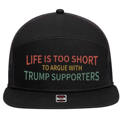 Life Is Too Short To Argue With Trump Supporters Cute Gift 7 Panel Mesh Trucker Snapback Hat