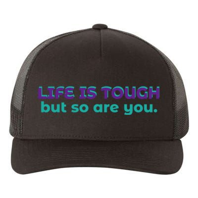 Life Is Tough But So Are You Yupoong Adult 5-Panel Trucker Hat