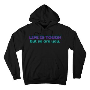 Life Is Tough But So Are You Hoodie