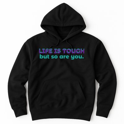 Life Is Tough But So Are You Hoodie