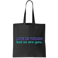 Life Is Tough But So Are You Bag