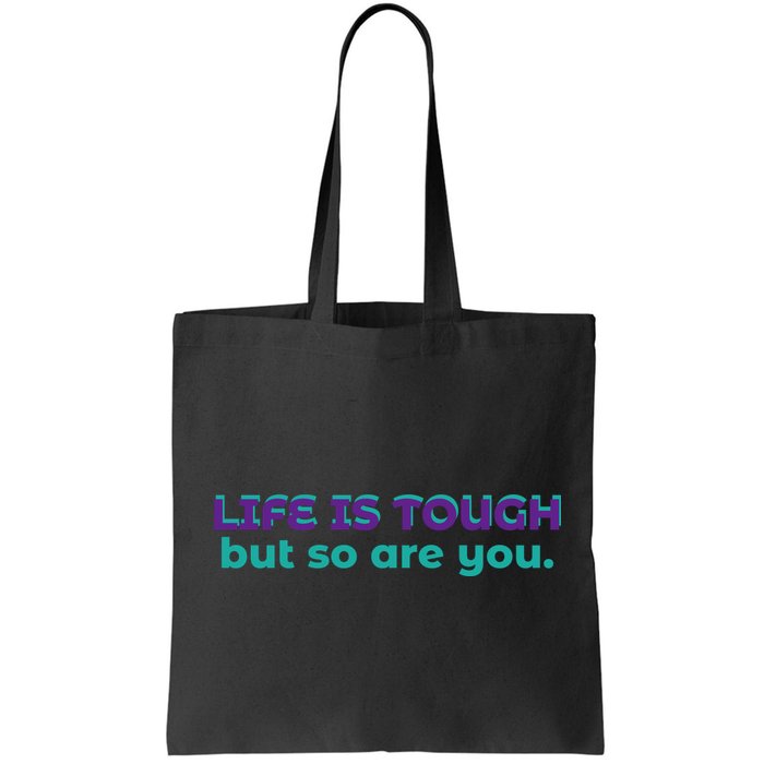 Life Is Tough But So Are You Bag