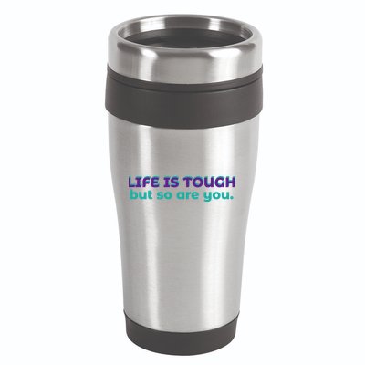 Life Is Tough But So Are You 16oz Travel Tumbler