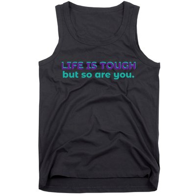 Life Is Tough But So Are You Tank Top