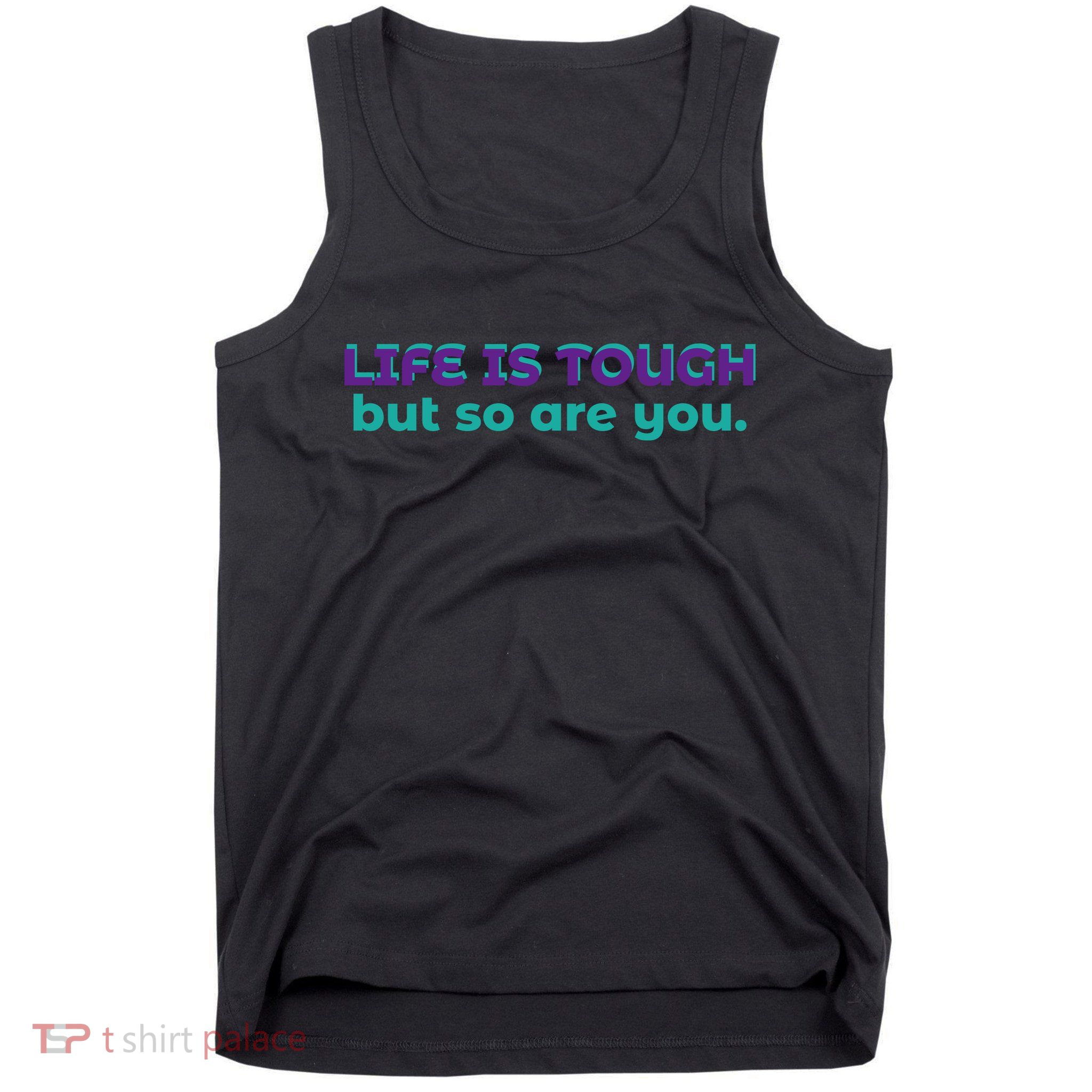 Life Is Tough But So Are You Tank Top