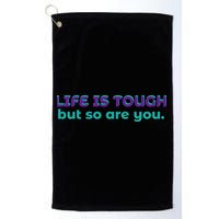 Life Is Tough But So Are You Golf Towel