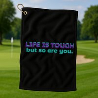 Life Is Tough But So Are You Golf Towel