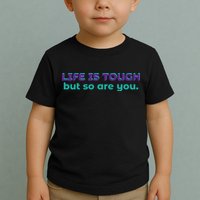 Life Is Tough But So Are You Toddler T-Shirt