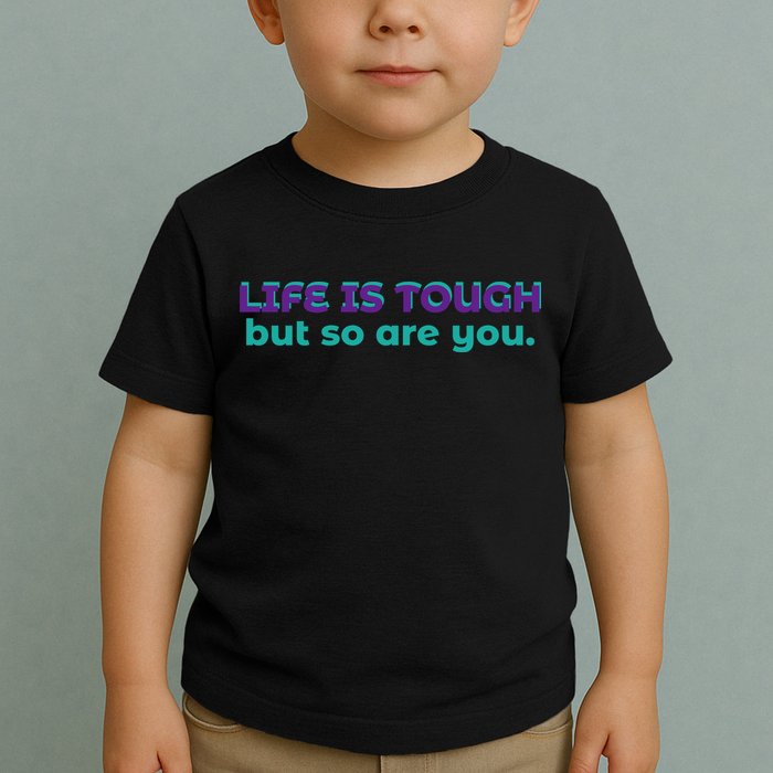 Life Is Tough But So Are You Toddler T-Shirt