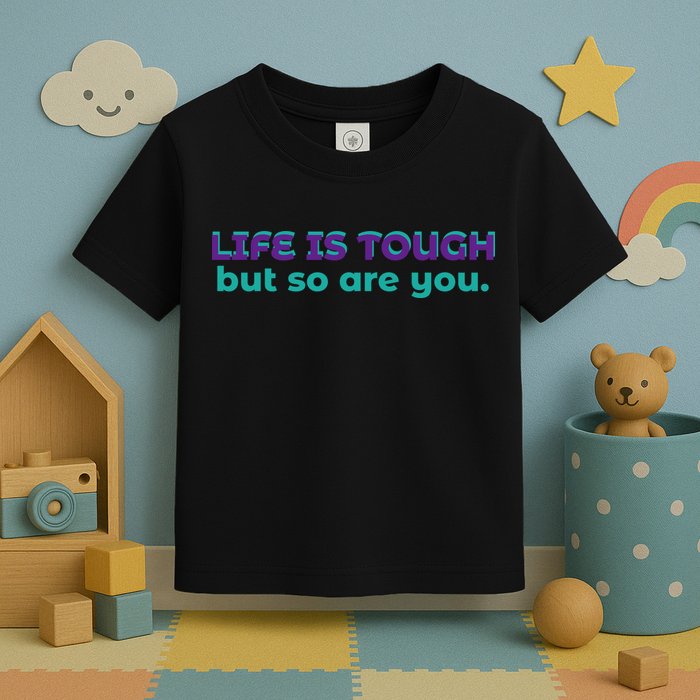 Life Is Tough But So Are You Toddler T-Shirt