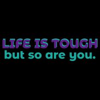 Life Is Tough But So Are You Toddler T-Shirt