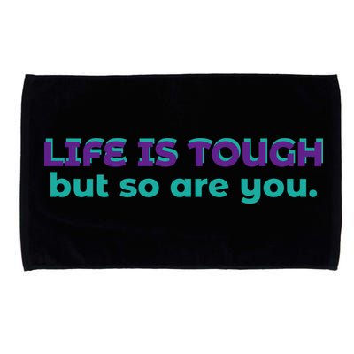 Life Is Tough But So Are You Microfiber Hand Towel