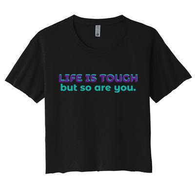 Life Is Tough But So Are You Crop Top