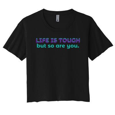 Life Is Tough But So Are You Women's Crop Top Tee