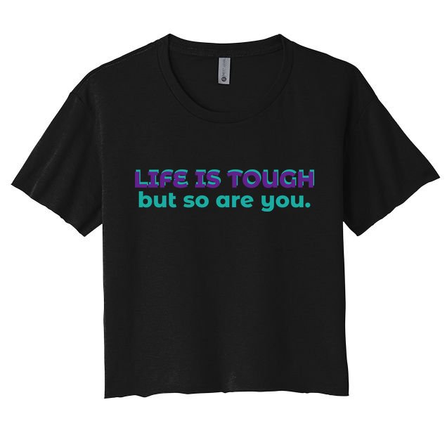 Life Is Tough But So Are You Crop Top