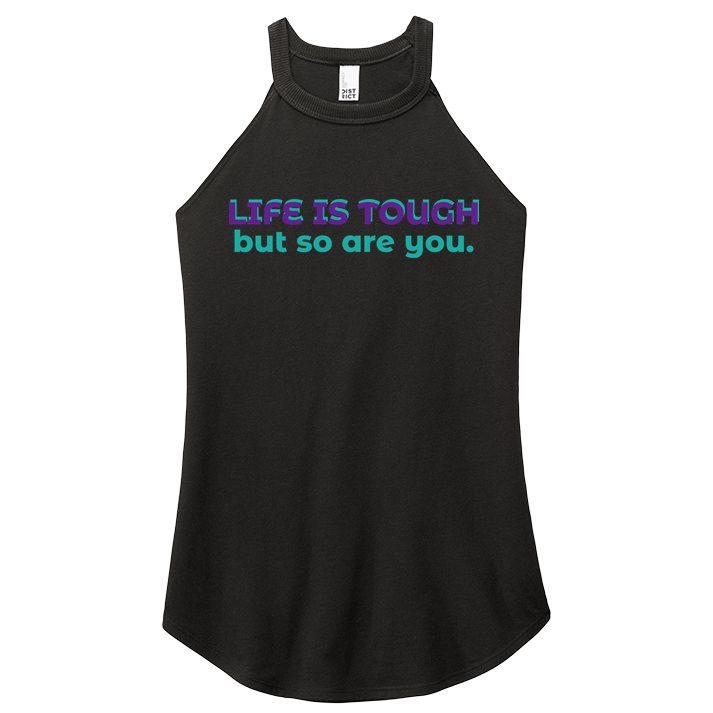 Life Is Tough But So Are You Women's Perfect Tri Rocker Tank
