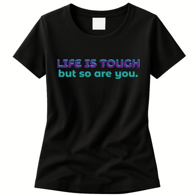 Life Is Tough But So Are You Women's T-Shirt