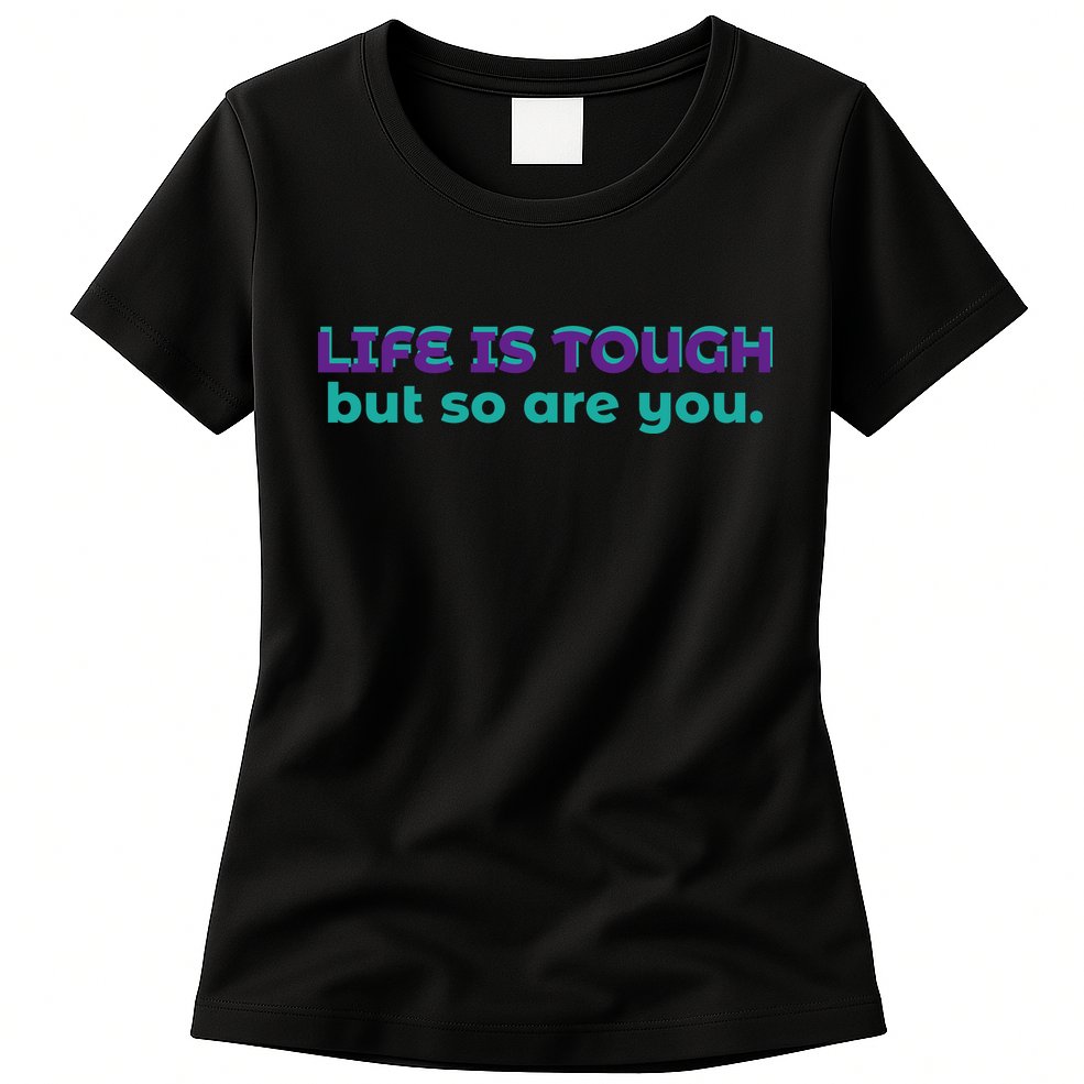 Life Is Tough But So Are You Womens T-Shirt