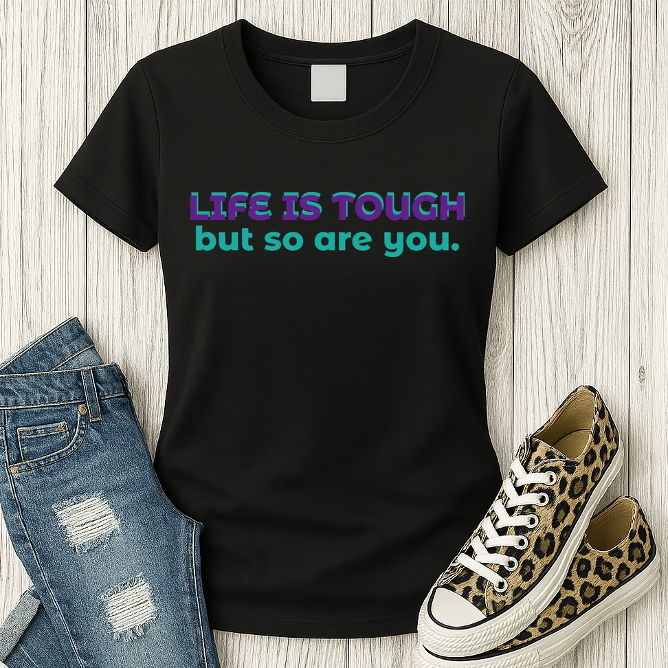 Life Is Tough But So Are You Womens T-Shirt