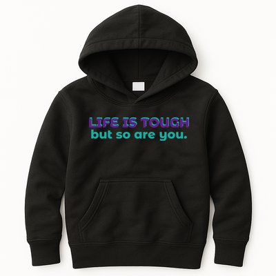 Life Is Tough But So Are You Kids Hoodie