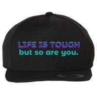Life Is Tough But So Are You Wool Snapback Cap