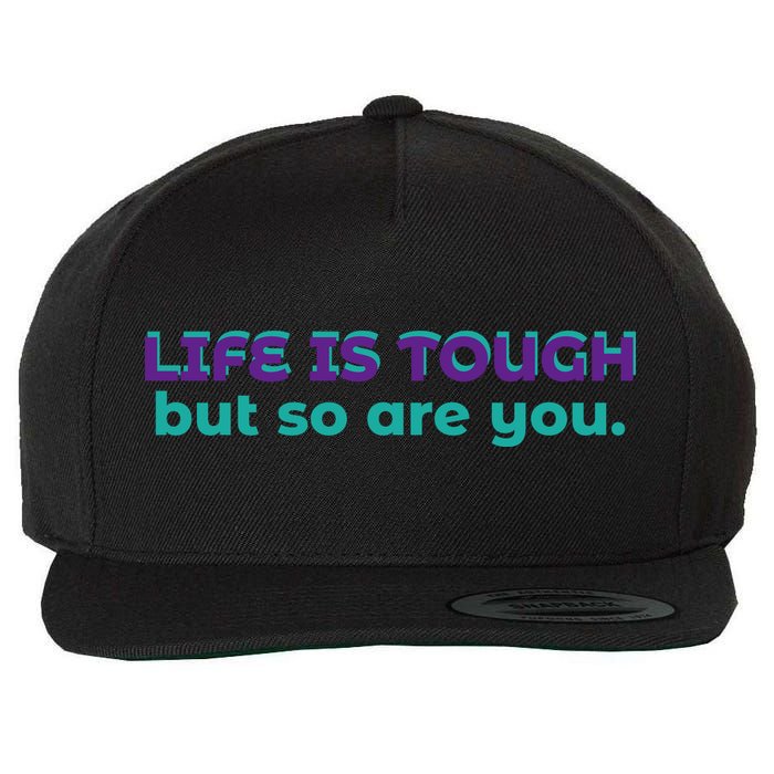Life Is Tough But So Are You Wool Snapback Cap