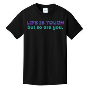 Life Is Tough But So Are You Kids T-Shirt