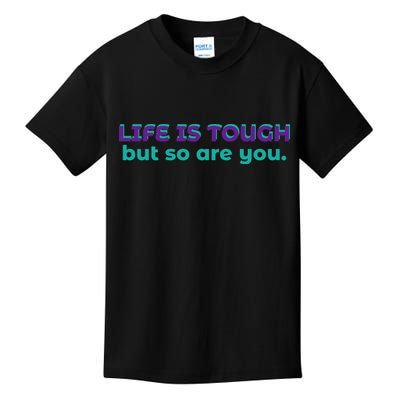 Life Is Tough But So Are You Kids T-Shirt