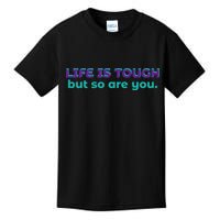 Life Is Tough But So Are You Kids T-Shirt