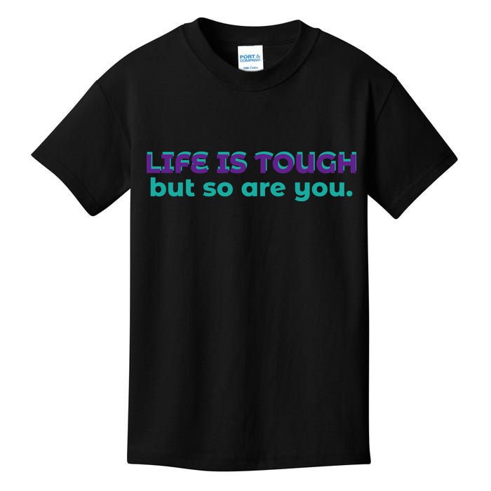 Life Is Tough But So Are You Kids T-Shirt