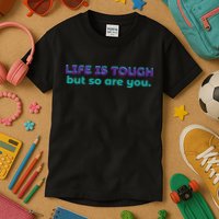 Life Is Tough But So Are You Kids T-Shirt