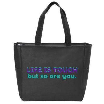 Life Is Tough But So Are You Zip Tote Bag