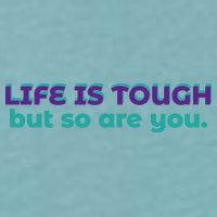 Life Is Tough But So Are You Sueded Cloud Jersey T-Shirt