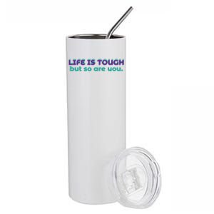 Life Is Tough But So Are You Stainless Steel Tumbler