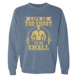 Life Is Too Short To Be Small No Pain No Gain Gift Garment-Dyed Sweatshirt