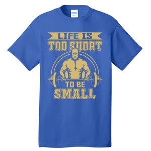 Life Is Too Short To Be Small No Pain No Gain Gift Tall T-Shirt