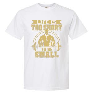 Life Is Too Short To Be Small No Pain No Gain Gift Garment-Dyed Heavyweight T-Shirt