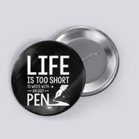 Life Is Too Short To Write With An Ugly Pen Funny Gift Button