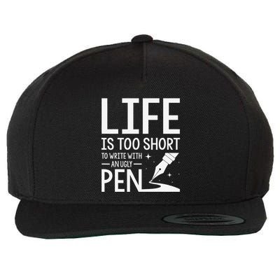 Life Is Too Short To Write With An Ugly Pen Funny Gift Wool Snapback Cap