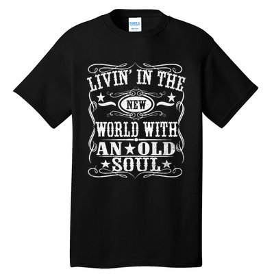 Living In The New World With An Old Soul Tall T-Shirt